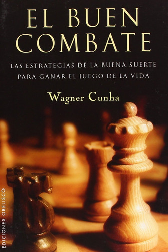 El Buen Combate. Las Estrategias De La Buena Suerte Para Ganar El Juego De La Vida, De Cunha, Wagner. Editorial Obelisco En Español