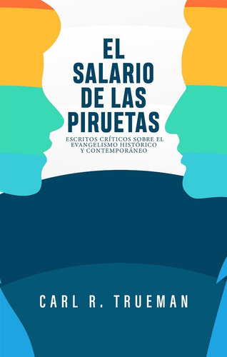 El Salario De Las Piruetas, De Carl R. Trueman