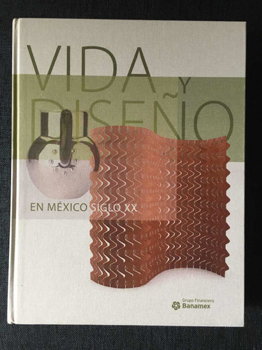 Vida Y Diseño En México Siglo Xx Banamex