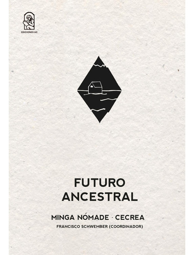 Futuro Ancestral. La Minga Nomade: No Aplica, De Schwember, Francisco. Editorial Ediciones Uc, Tapa Blanda En Español