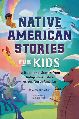 Native American Stories For Kids: 12 Traditional Stories From Indigenous Tribes Across North America, De Weso, Tom Pecore. Editorial Rockridge Pr, Tapa Blanda En Inglés