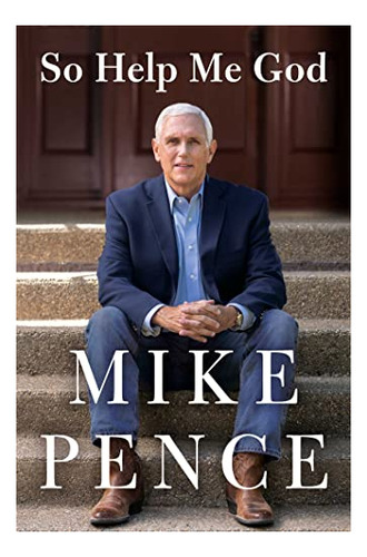 Book : So Help Me God - Mike Pence