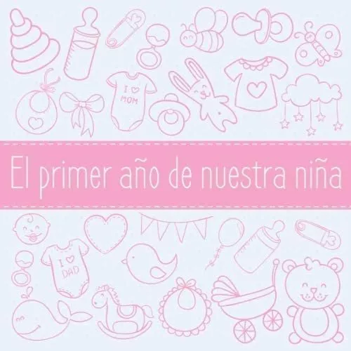 Libro: El Primer Año De Nuestra Niña: Álbum De Tu Bebé Para