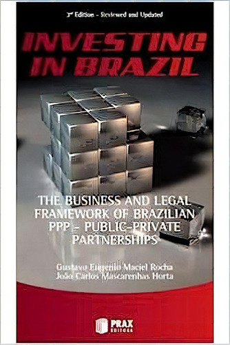Investing In Brazil - The Business And Legal Framework Of Brazilian Ppp-public-private Partnerships, De Gustavo  Eugenio Maciel Rocha. Editora Nenhuma, Capa Dura Em Português