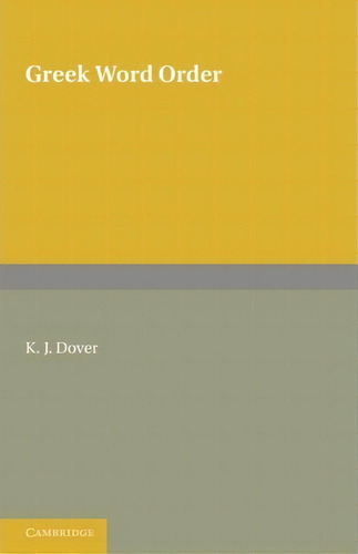 Greek Word Order, De Sir Kenneth J. Dover. Editorial Cambridge University Press, Tapa Blanda En Inglés