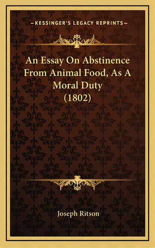 An Essay On Abstinence From Animal Food, As A Moral Duty (1802), De Ritson, Joseph. Editorial Kessinger Pub Llc, Tapa Dura En Inglés