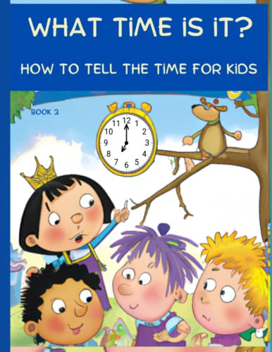 What Time Is It? How To Tell The Time For Kids Book 3: Math