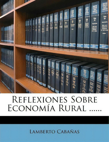 Reflexiones Sobre Econom A Rural ......, De Lamberto Cabanas. Editorial Bubok Publishing, Tapa Blanda En Español, 2024