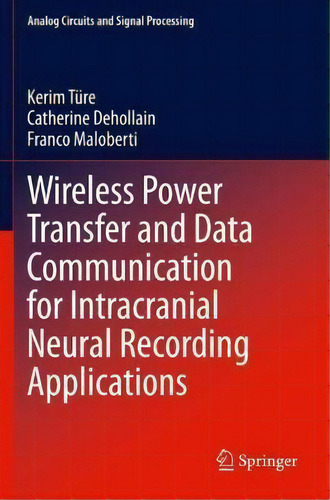 Wireless Power Transfer And Data Communication For Intracranial Neural Recording Applications, De Kerim Ture. Editorial Springer Nature Switzerland Ag, Tapa Blanda En Inglés