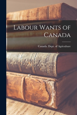 Libro Labour Wants Of Canada [microform] - Canada Dept Of...