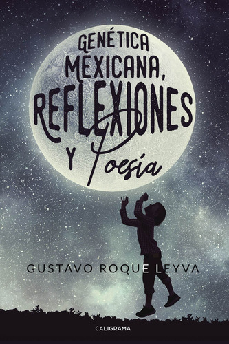 Genética Mexicana, Reflexiones y Poesía, de Roque Leyva , Gustavo.. Editorial CALIGRAMA, tapa blanda en español, 2019