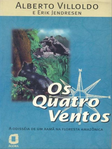 Os Quatro Ventos: A Odisséia De Um Xamã Na Floresta Amazônica, De Villoldo, Alberto. Editora Agora, Capa Mole, Edição 1ª Edição - 1997 Em Português
