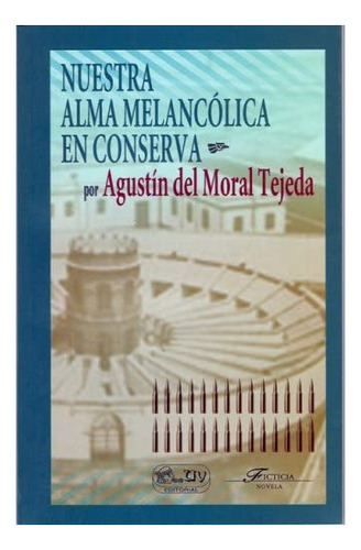 Libro: Nuestra Alma Melancolica En Conserva (edición En