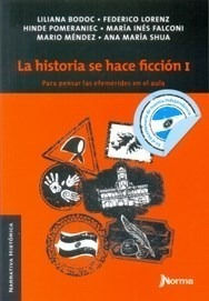 Libro La Historia Se Hace Ficcion I De Liliana Bodoc