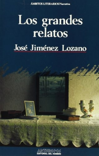 LOS GRANDES RELATOS, de Jiménez Lozano, José. Serie N/a, vol. Volumen Unico. Editorial Anthropos, tapa blanda, edición 1 en español