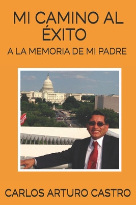 Libro Mi Camino Al Exito: A La Memoria De Mi Padre - Cast...