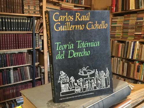 Teoría Totémica Del Derecho. Carlos Raúl Guillermo Cichello