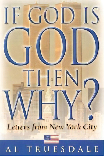 If God Is God Then Why? : Letters From New York City, De Al Truesdale. Editorial Beacon Hill Pr, Tapa Blanda En Inglés
