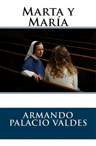 Marta Y Marãâa, De Palacio Valdes, Armando. Editorial Createspace, Tapa Blanda En Español