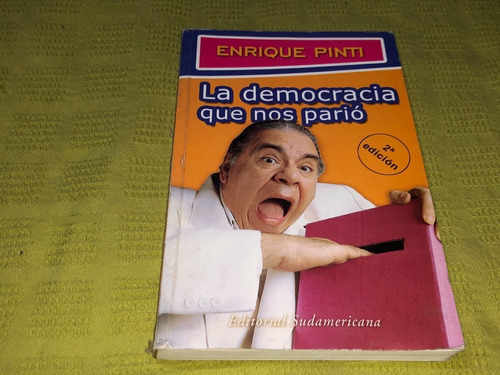 La Democracia Que Nos Parió - Enrique Pinti - Sudamericana