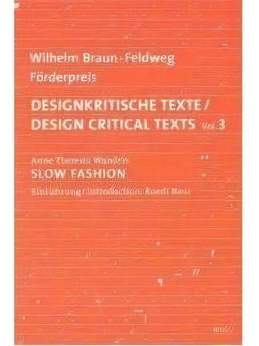 Design Critical Texts / Designkritische Texte Vol 3: Slow Fashion - 1ªed.(2009), De Anne Theresia Wanders. Editora Niggli Verlag, Capa Mole, Edição 1 Em Alemão, 2009