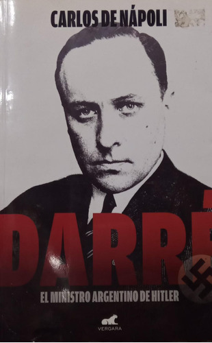 Carlos De Nápoli Darré El Ministro Argentino De Hitler