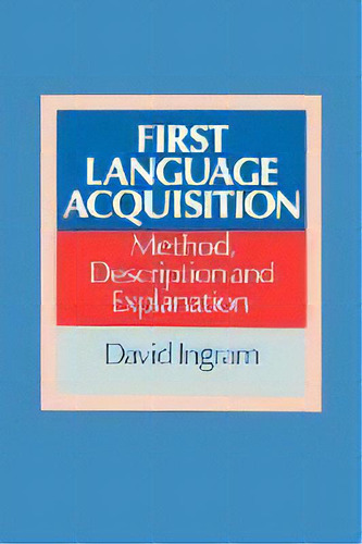 First Language Acquisition : Method, Description And Explanation, De David Ingram. Editorial Cambridge University Press, Tapa Blanda En Inglés