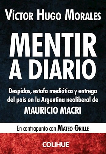 Mentir A Diario, Victor Hugo Morales, Ed. Colihue