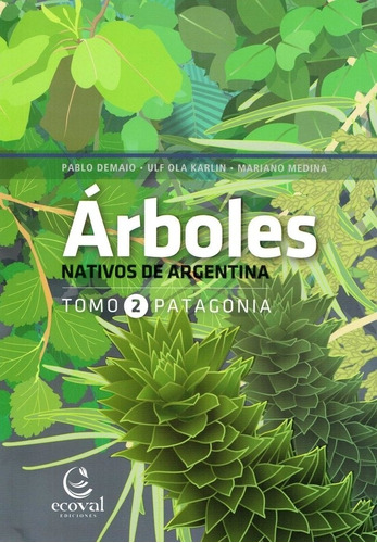 Arboles Nativos De Argentina. Tomo 2: Patagonia