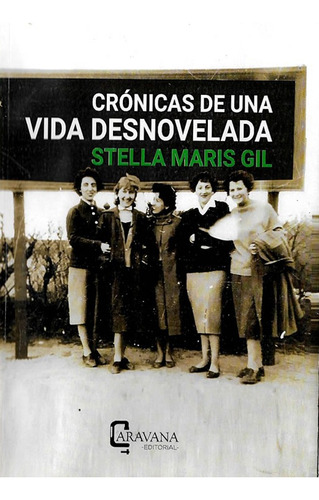 Crónicas De Una Vida Desnovelada, Stella Maris Gil