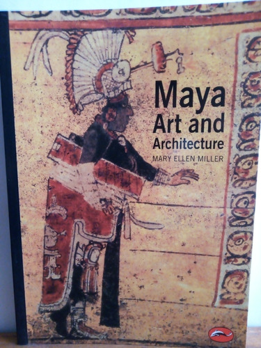 Maya Art And Architecture. Mary Ellen Miller