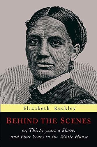 Behind The Scenes Or, Thirty Years A Slave, And Four Years, De Keckley, Elizabeth. Editorial Martino Fine Books, Tapa Blanda En Inglés, 2017