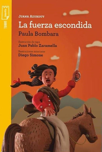 Juana Azurduy La Fuerza Escondida - Torre De Papel Amarill