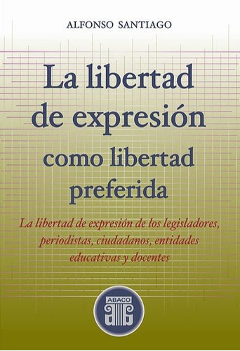La Libertad De Expresion Como Libertad Preferida - Santiago