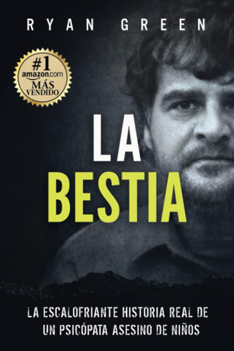 Libro: La Bestia: La Escalofriante Historia Real De Un Psicó