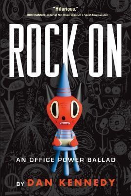 Rock On : An Office Power Ballad - Dan Kennedy