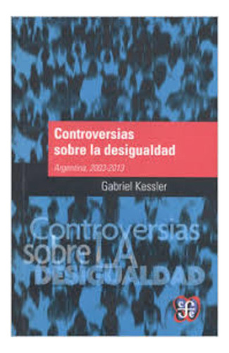 Controversias Sobre La Desigualdad - Gabriel Kessler