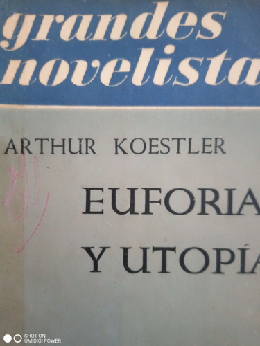 Euforia Y Utopía- Arthur Koestler- Emecé Grandes Novelistas