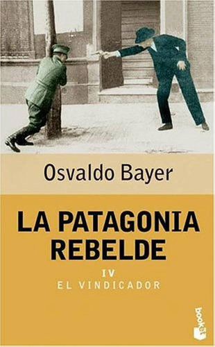 Patagonia Rebelde 4  El Vindicador- Bayer Osvaldo - Libro Pl