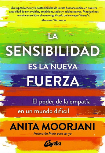 La sensibilidad es la nueva fuerza, de Anita Moorjani. Editorial Gaia, tapa blanda en español, 2022