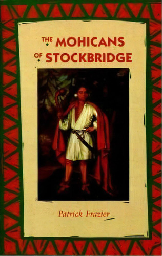 The Mohicans Of Stockbridge, De Patrick Frazier. Editorial University Of Nebraska Press, Tapa Blanda En Inglés