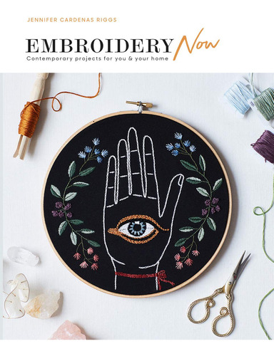 Embroidery Now: Contemporary Projects For You And Your Home