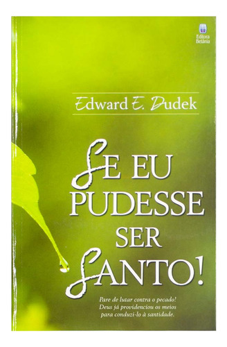 Se Eu Pudesse Ser Santo! - Edward E. Dudek, De Edward E. Dudek. Editora Betânia, Capa Mole Em Português, 2007