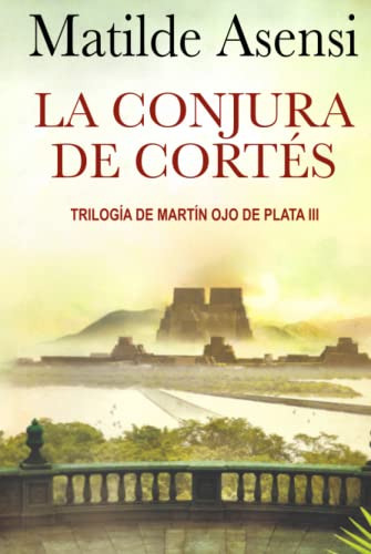 La Conjura De Cortes: Trilogia Martin Ojo De Plata Iii