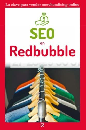 Seo En Redbubble Ingresos Pasivos Faciles Vendiendo Merchan, De Rey Ruiz, Ra. Editorial Independently Published, Tapa Blanda En Español, 2018