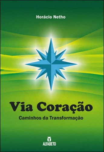 Via Coraçao - Caminhos Da Transformaçao, De Netho, Horacio. Editora Alfabeto, Capa Mole Em Português