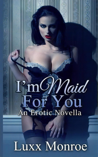 I'm Maid For You, De Luxx Monroe. Editorial Createspace Independent Publishing Platform, Tapa Blanda En Inglés
