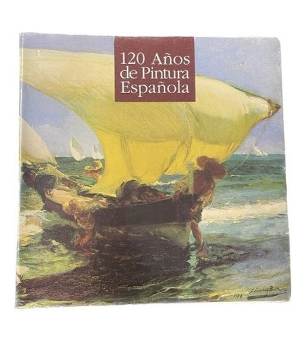 120 Años De Pintura Española - Museo Nac Bellas Arte - U 