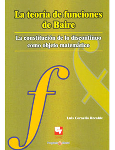 La Teoría De Funciones De Baire. La Constitución De Lo Di, De Luis Cornelio Recalde. Serie 9586708074, Vol. 1. Editorial U. Del Valle, Tapa Blanda, Edición 2010 En Español, 2010