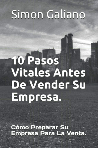 Libro: 10 Pasos Vitales Antes De Vender Su Empresa.: Cómo Pr